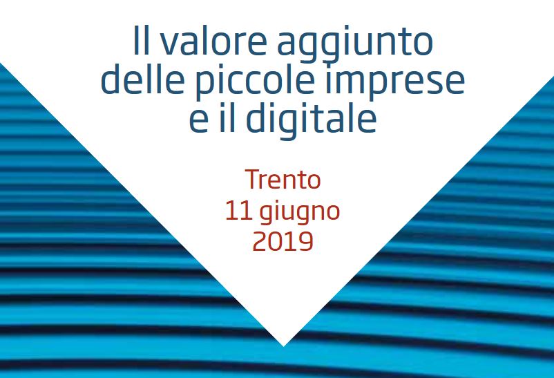 Trento – “Il valore aggiunto delle piccole imprese e il digitale”