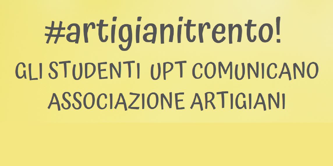 Come comunicare “Associazione Artigiani”? Gli allievi delle scuole UPT rispondono #artigianitrento!