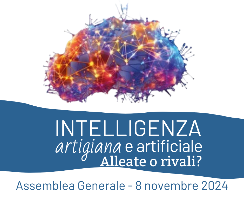 Intelligenza Artigiana e Artificiale: alleate o rivali? Assemblea Generale 8 novembre 2024